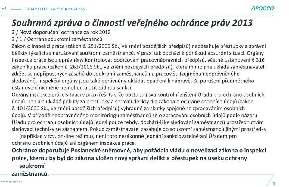 Orgány inspekce práce jsou oprávněny kontrolovat dodržování pracovněprávních předpisů, včetně ustanovení 316 zákoníku práce (zákon č. 262/2006 Sb.
