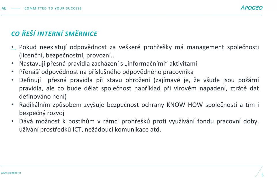 ohrožení (zajímavé je, že všude jsou požární pravidla, ale co bude dělat společnost například při virovém napadení, ztrátě dat definováno není) Radikálním způsobem
