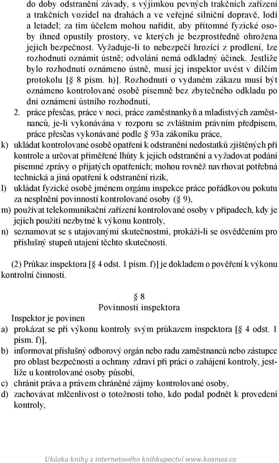 Jestliže bylo rozhodnutí oznámeno ústně, musí jej inspektor uvést v dílčím protokolu [ 8 písm. h)].