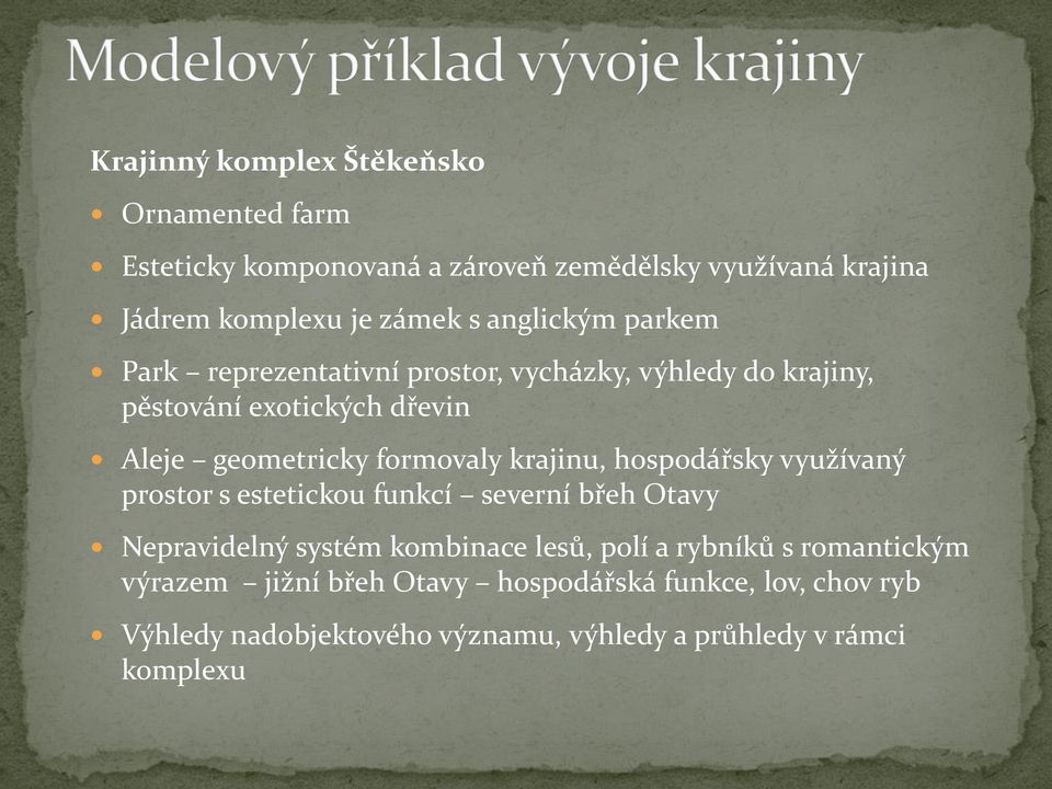 krajinu, hospodářsky využívaný prostor s estetickou funkcí severní břeh Otavy Nepravidelný systém kombinace lesů, polí a rybníků s