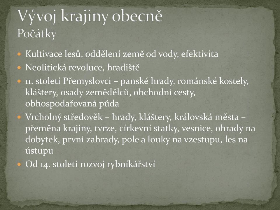 obhospodařovaná půda Vrcholný středověk hrady, kláštery, královská města přeměna krajiny, tvrze,