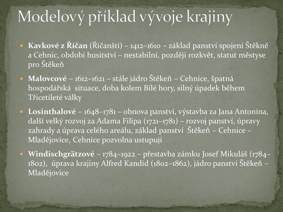 výstavba za Jana Antonína, další velký rozvoj za Adama Filipa (1721 1781) rozvoj panství, úpravy zahrady a úprava celého areálu, základ panství Štěkeň Cehnice