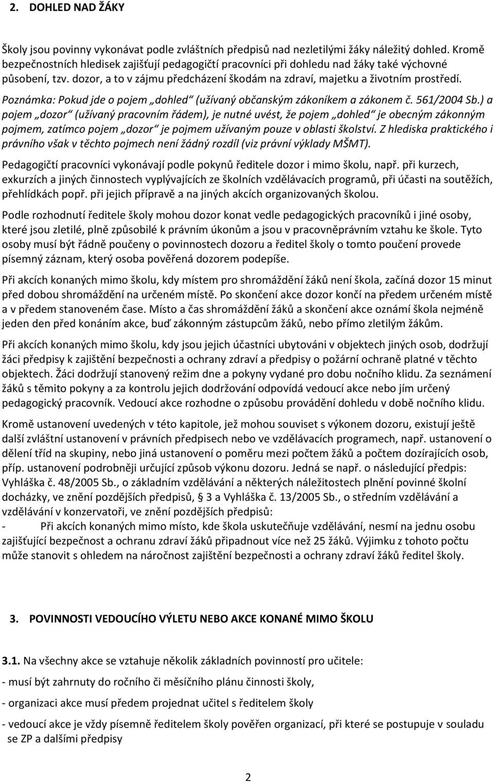 Poznámka: Pokud jde o pojem dohled (užívaný občanským zákoníkem a zákonem č. 561/2004 Sb.