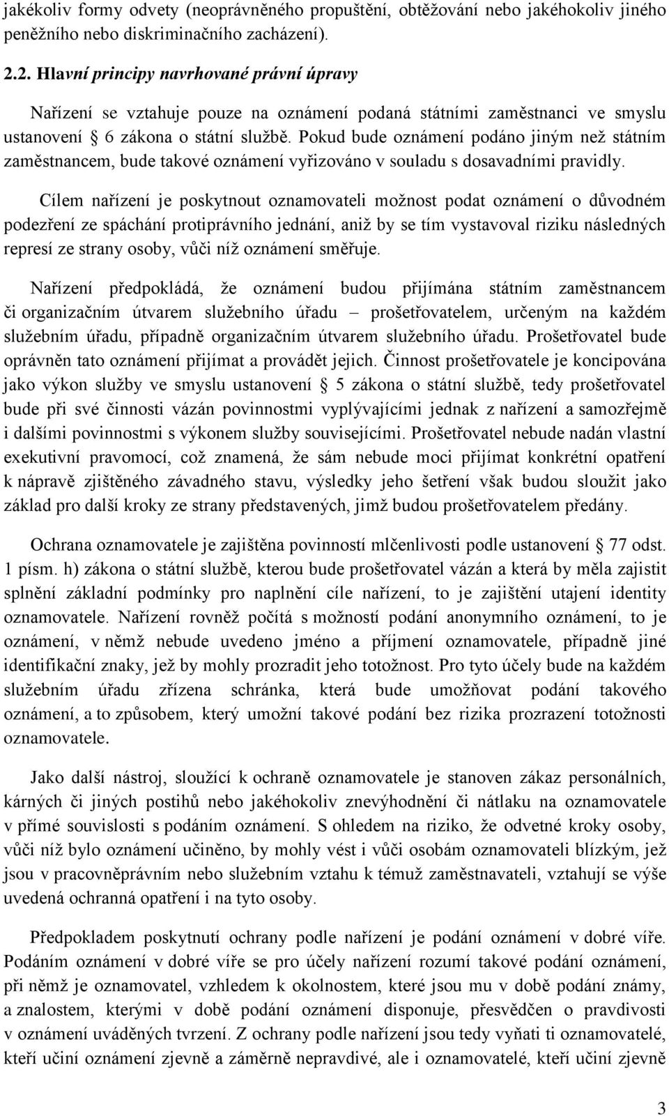 Pokud bude oznámení podáno jiným než státním zaměstnancem, bude takové oznámení vyřizováno v souladu s dosavadními pravidly.