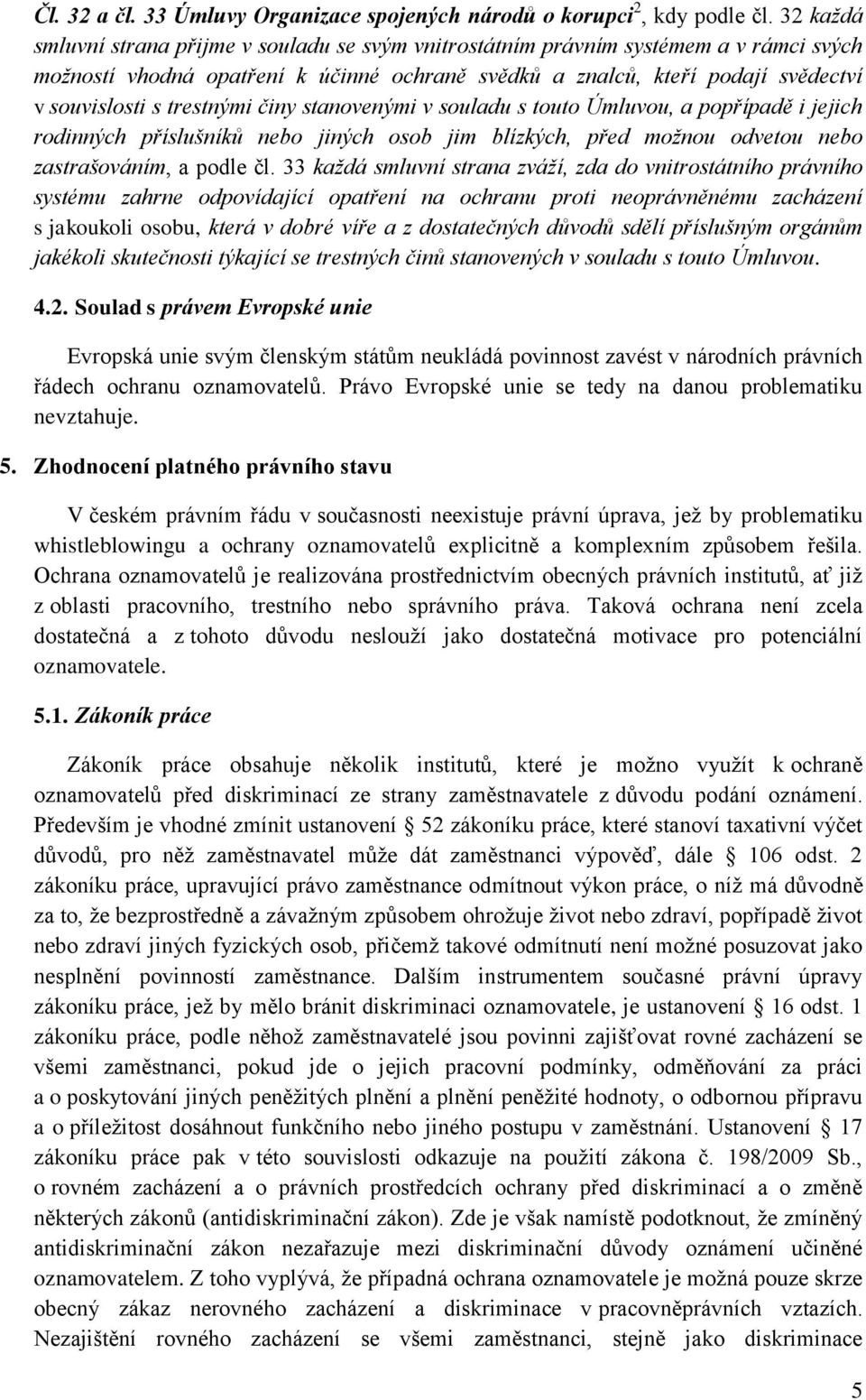 trestnými činy stanovenými v souladu s touto Úmluvou, a popřípadě i jejich rodinných příslušníků nebo jiných osob jim blízkých, před možnou odvetou nebo zastrašováním, a podle čl.