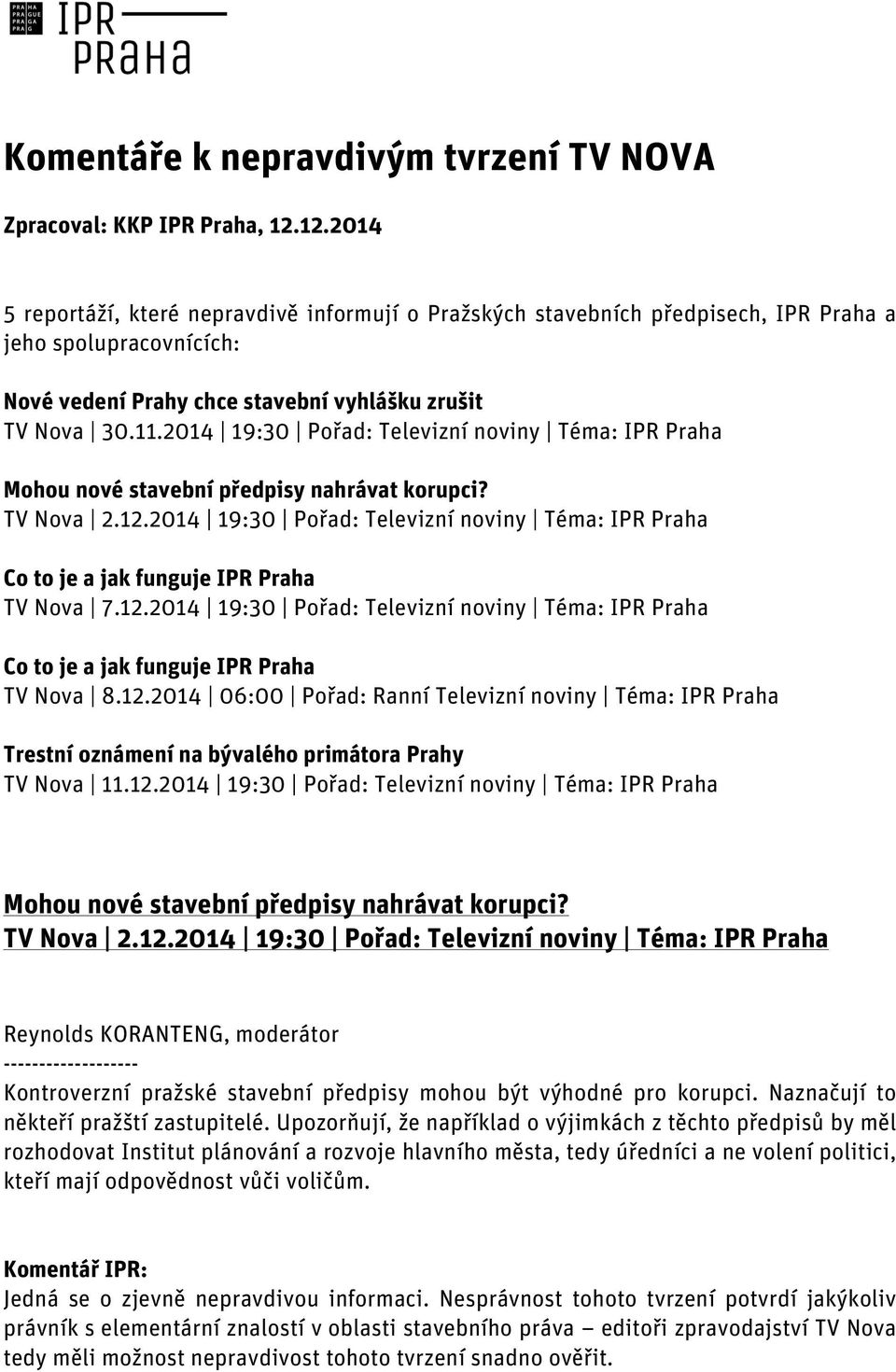 2014 19:30 Pořad: Televizní noviny Téma: IPR Praha Mohou nové stavební předpisy nahrávat korupci? TV Nova 2.12.