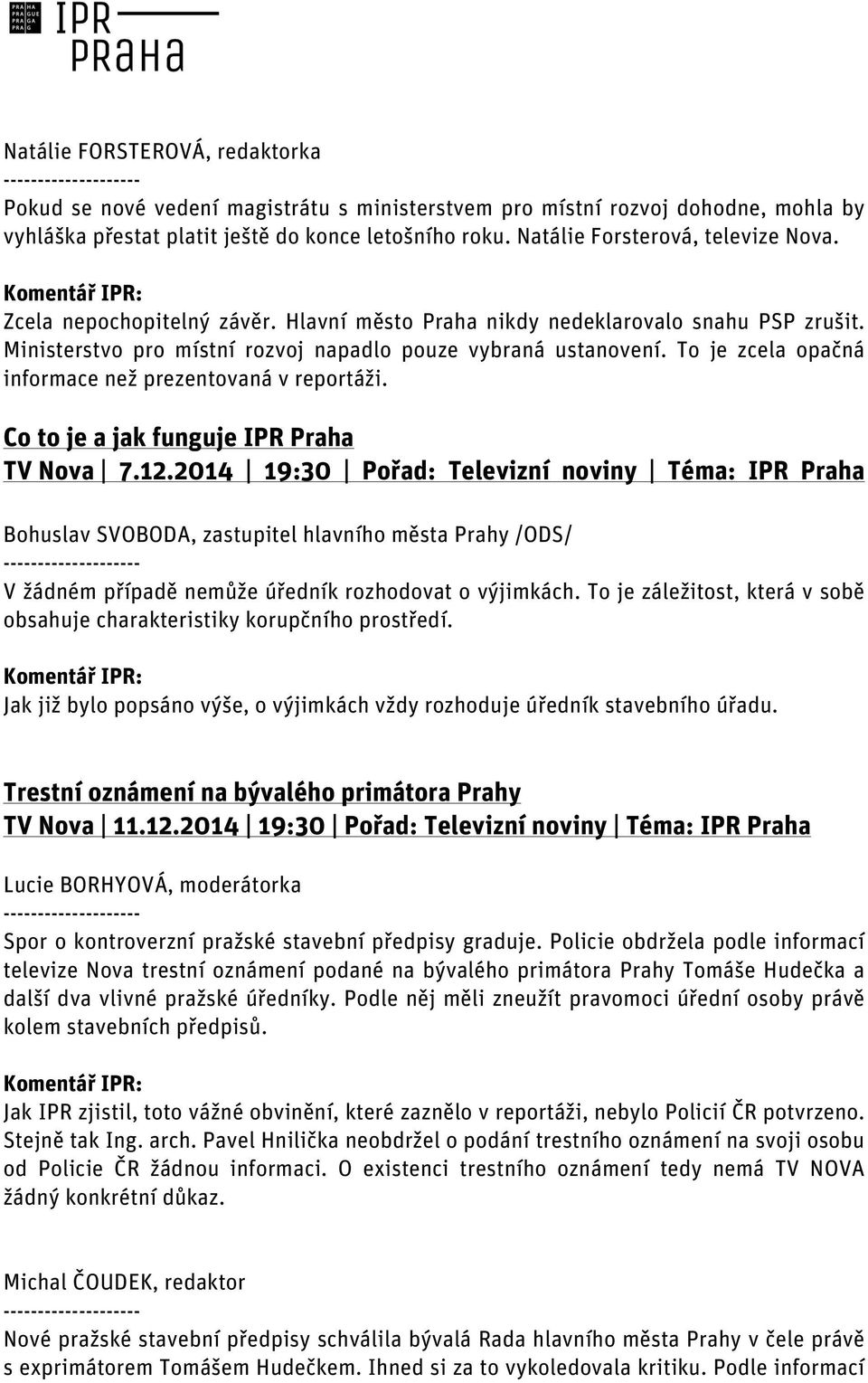 To je zcela opačná informace než prezentovaná v reportáži. Co to je a jak funguje IPR Praha TV Nova 7.12.