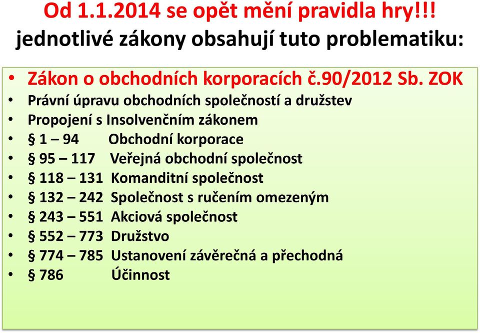 ZOK Právní úpravu obchodních společností a družstev Propojení s Insolvenčním zákonem 1 94 Obchodní korporace