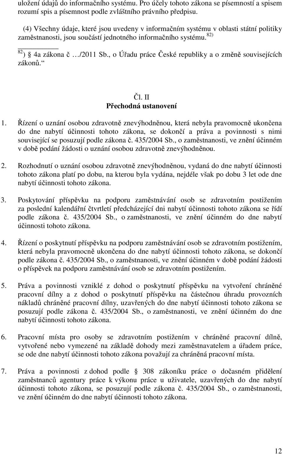 , o Úřadu práce České republiky a o změně souvisejících zákonů. Čl. II Přechodná ustanovení 1.