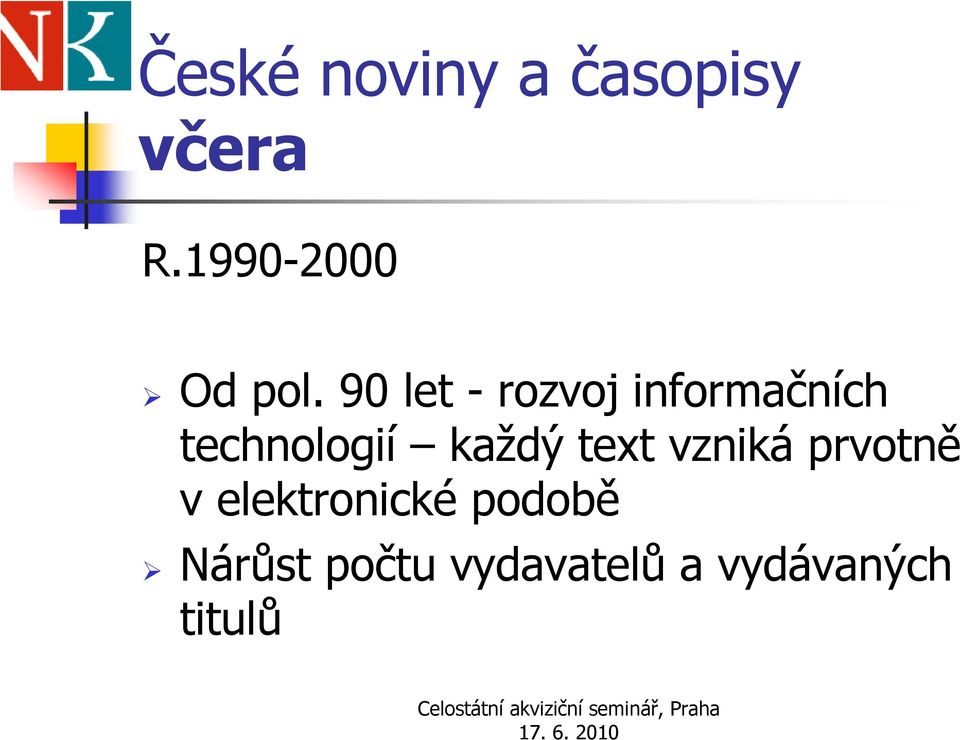 technologií každý text vzniká prvotně v