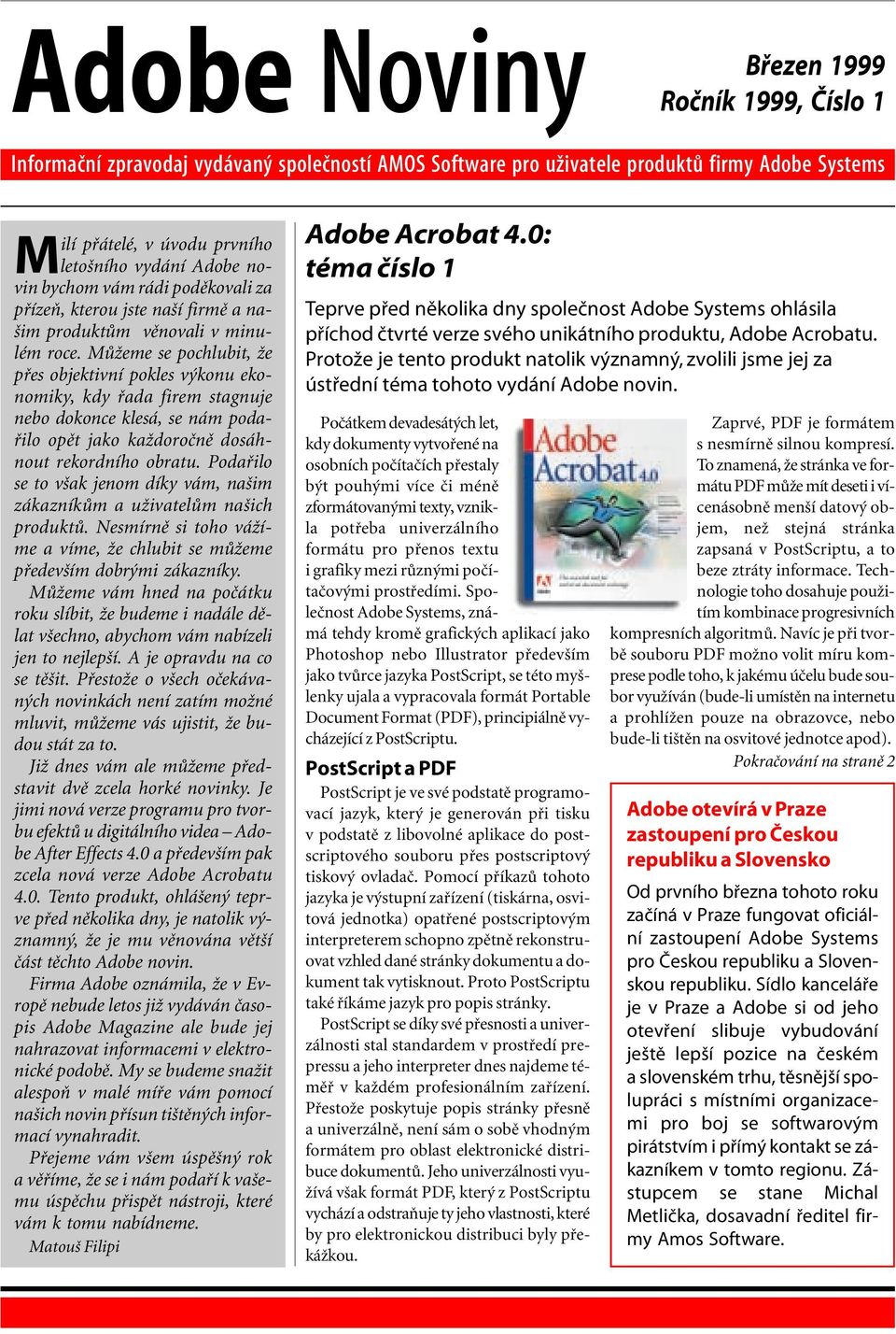 M ûeme se pochlubit, ûe p es objektivnì pokles v konu ekonomiky, kdy ada firem stagnuje nebo dokonce kles, se n m poda- ilo opït jako kaûdoroënï dos hnout rekordnìho obratu.