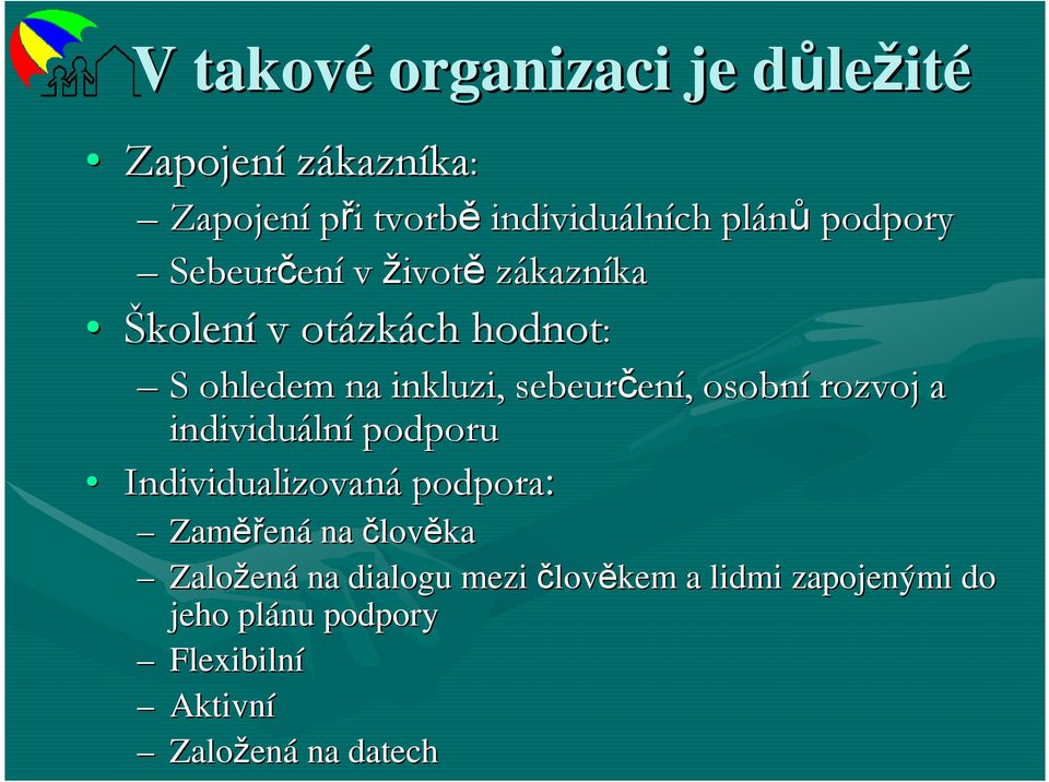 rozvoj a individuáln lní podporu Individualizovan idualizovaná podpora: Zaměř ěřená na člověka Založen ená na