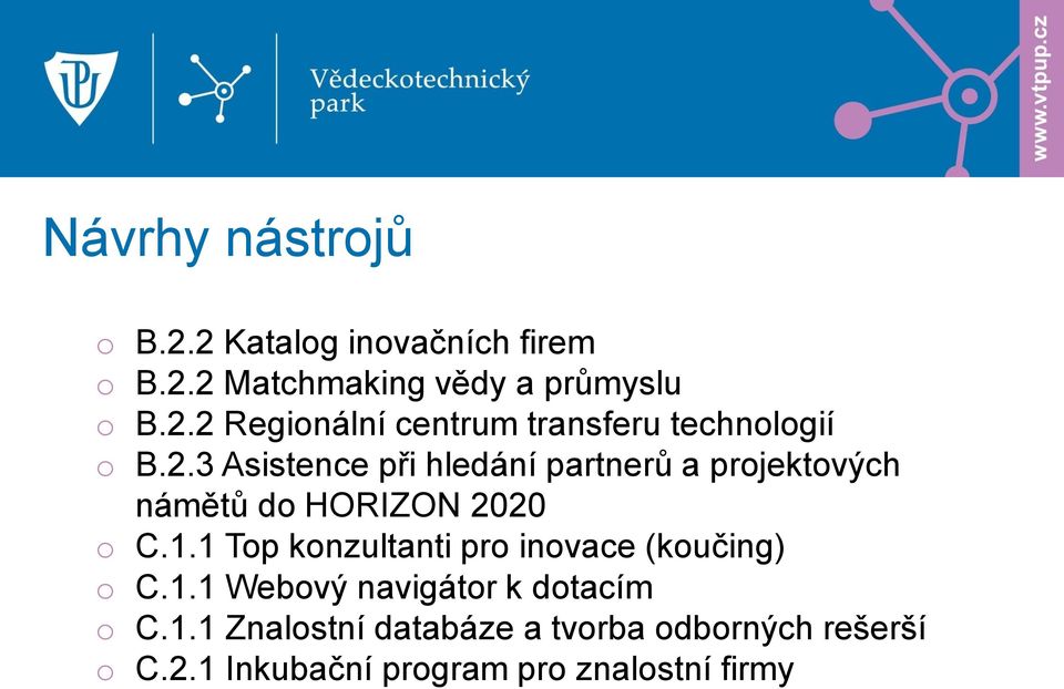 1 Top konzultanti pro inovace (koučing) o C.1.1 Webový navigátor k dotacím o C.1.1 Znalostní databáze a tvorba odborných rešerší o C.