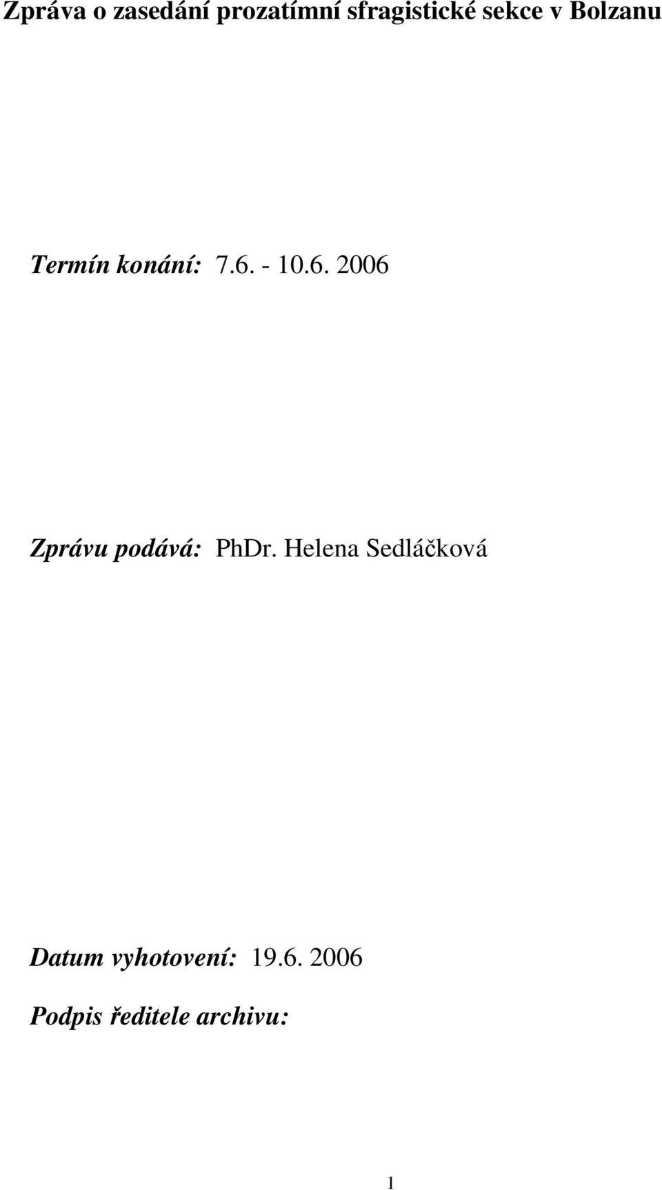 - 10.6. 2006 Zprávu podává: PhDr.
