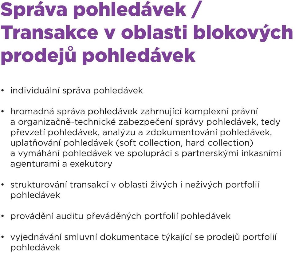 (soft collection, hard collection) a vymáhání pohledávek ve spolupráci s partnerskými inkasními agenturami a exekutory strukturování transakcí v oblasti