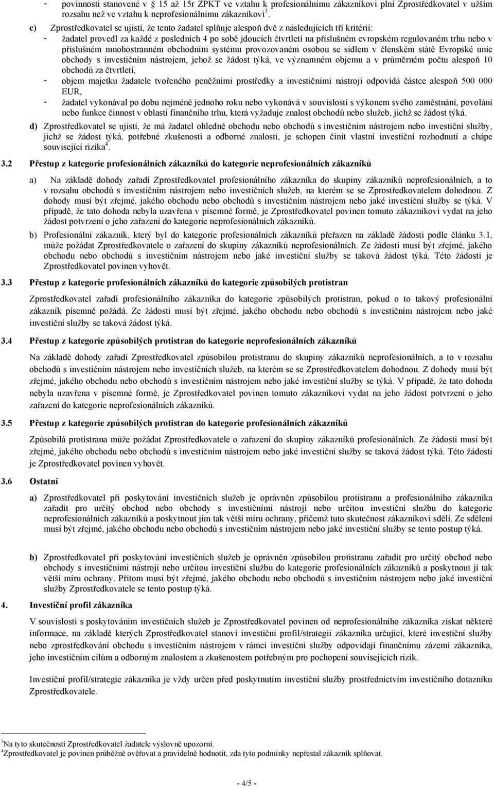 regulovaném trhu nebo v příslušném mnohostranném obchodním systému provozovaném osobou se sídlem v členském státě Evropské unie obchody s investičním nástrojem, jehož se žádost týká, ve významném