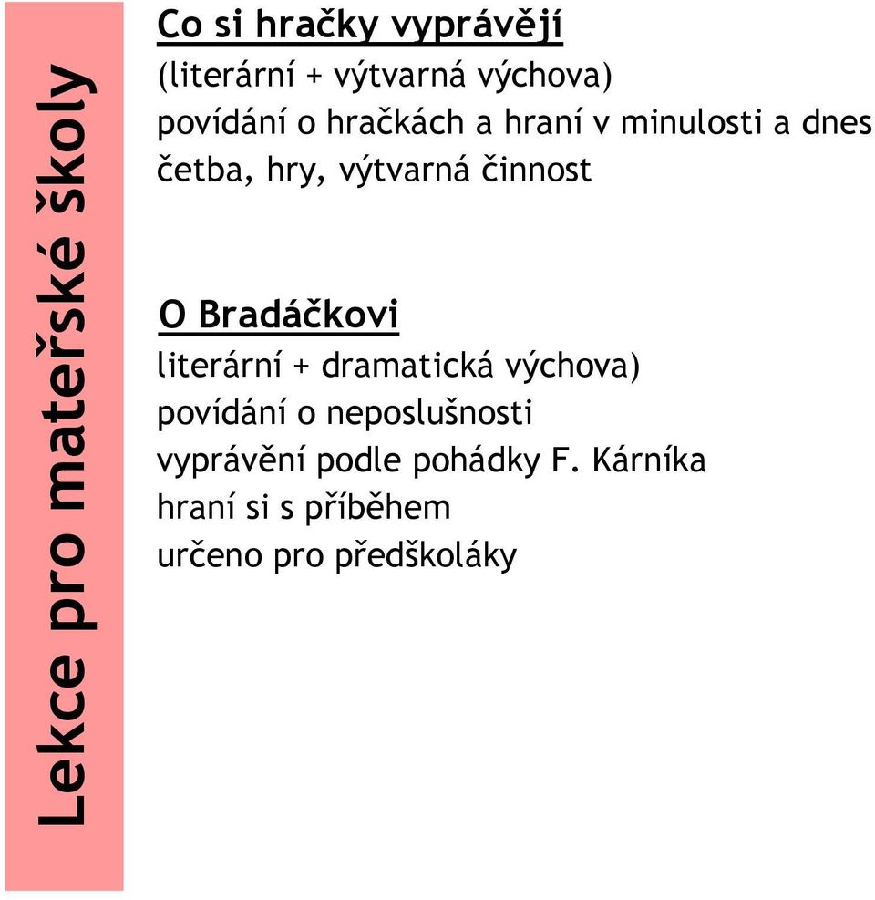 výtvarná činnost O Bradáčkovi literární + dramatická výchova) povídání o