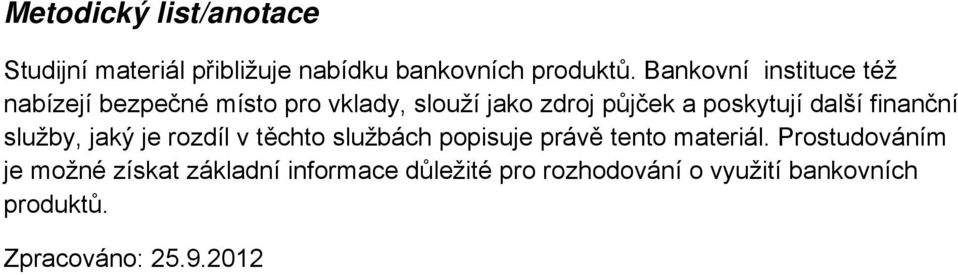 další finanční služby, jaký je rozdíl v těchto službách popisuje právě tento materiál.