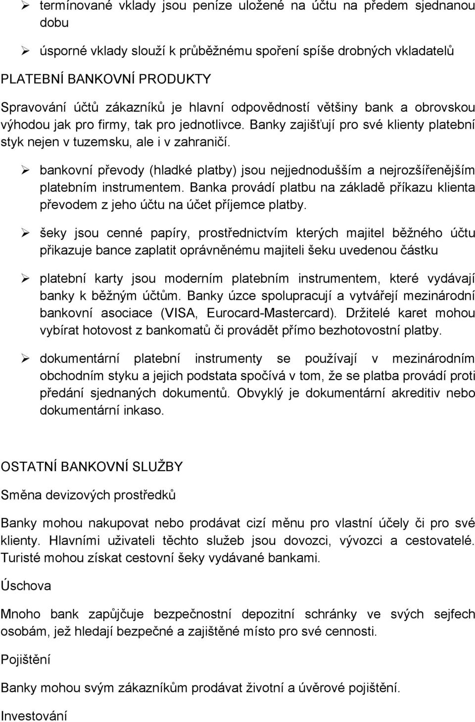 bankovní převody (hladké platby) jsou nejjednodušším a nejrozšířenějším platebním instrumentem. Banka provádí platbu na základě příkazu klienta převodem z jeho účtu na účet příjemce platby.