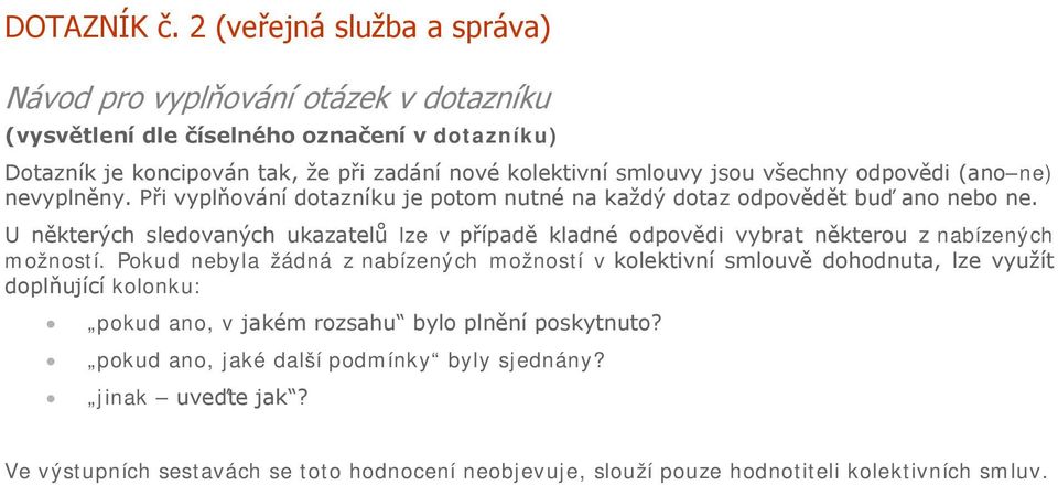 jsou všechny odpovědi (ano ne) nevyplněny. Při vyplňování dotazníku je potom nutné na každý dotaz odpovědět buď ano nebo ne.