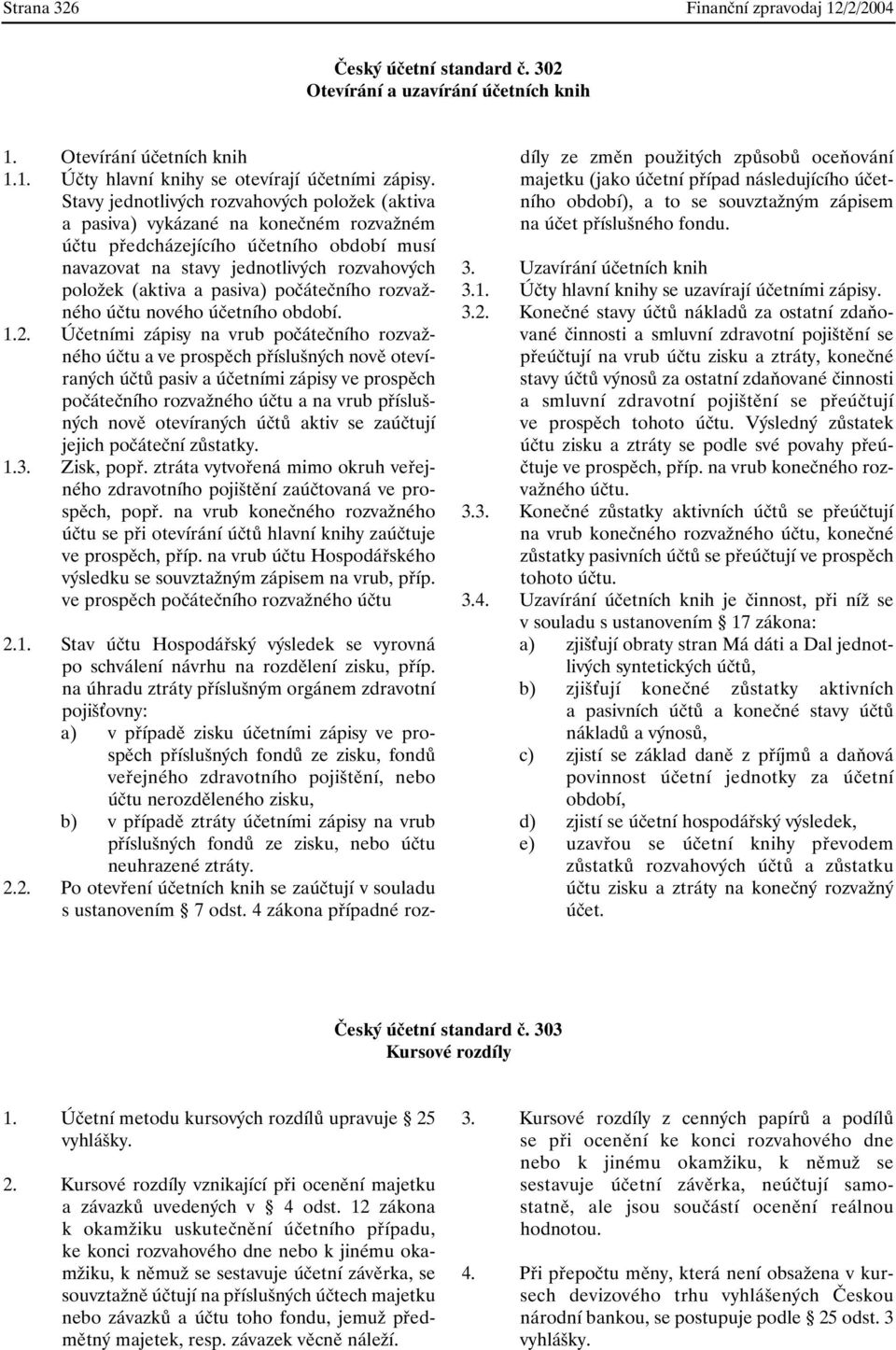počátečního rozvažného účtu nového účetního období. 1.2.
