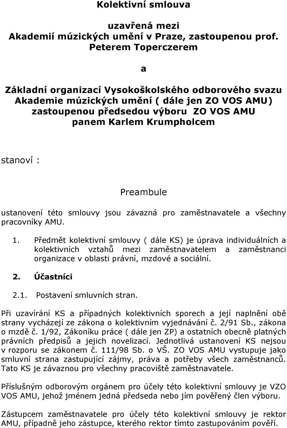 Preambule ustanovení této smlouvy jsou závazná pro zaměstnavatele a všechny pracovníky AMU. 1.