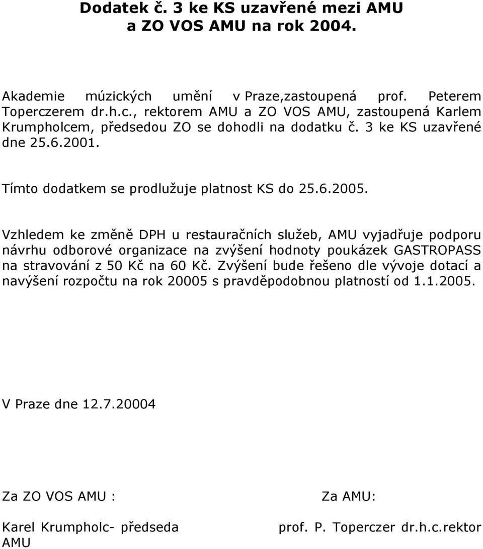 Vzhledem ke změně DPH u restauračních služeb, AMU vyjadřuje podporu návrhu odborové organizace na zvýšení hodnoty poukázek GASTROPASS na stravování z 50 Kč na 60 Kč.