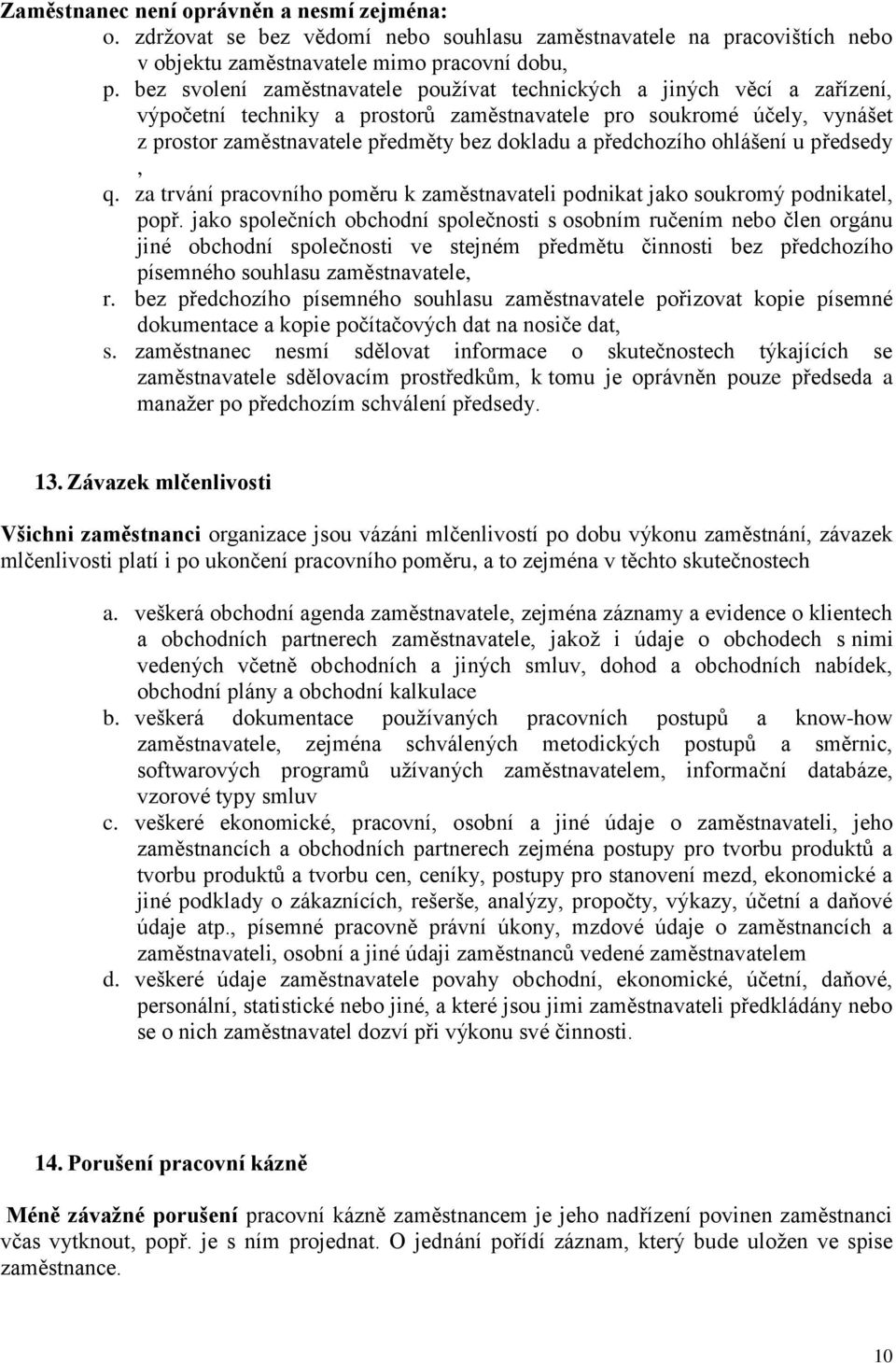 předchozího ohlášení u předsedy, q. za trvání pracovního poměru k zaměstnavateli podnikat jako soukromý podnikatel, popř.