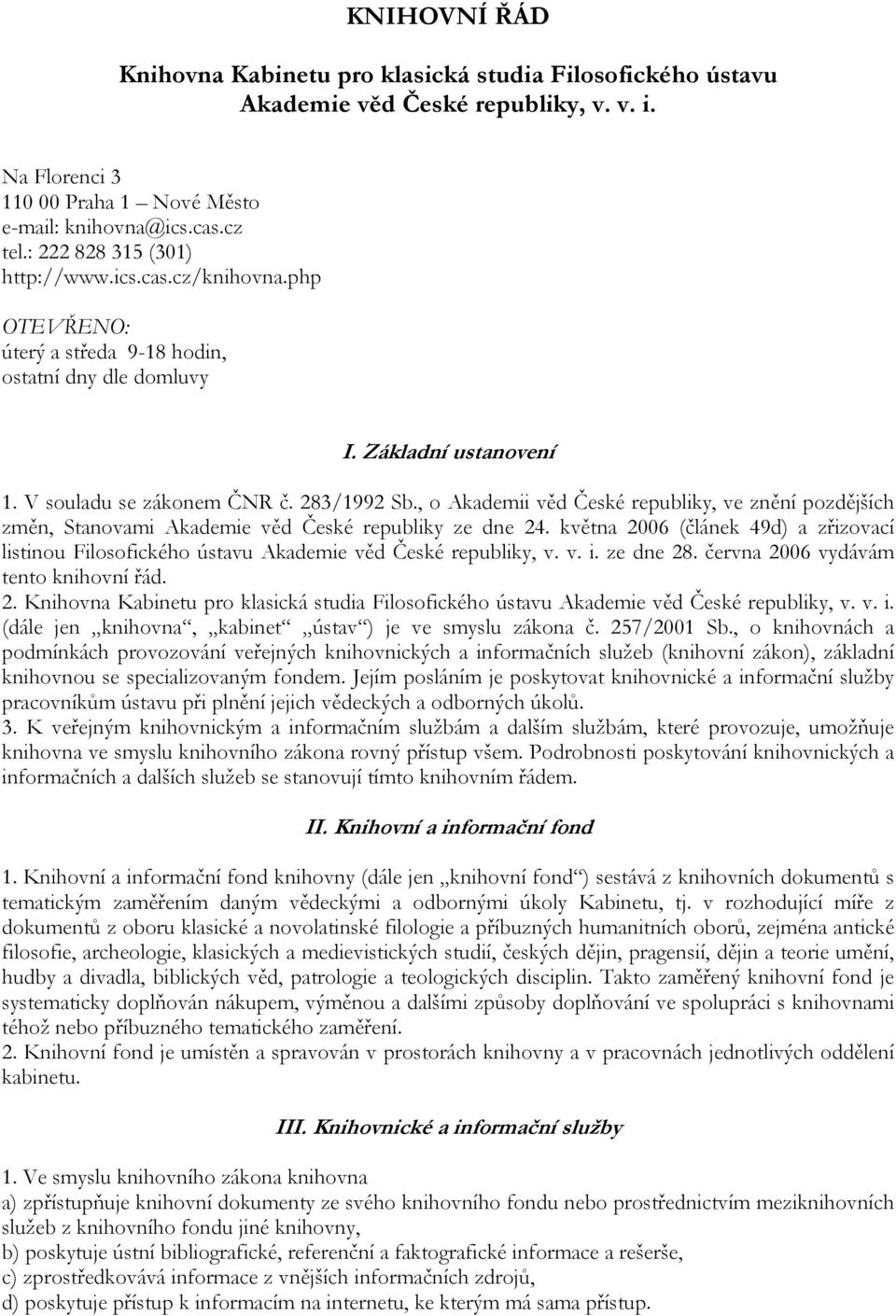 , o Akademii věd České republiky, ve znění pozdějších změn, Stanovami Akademie věd České republiky ze dne 24.