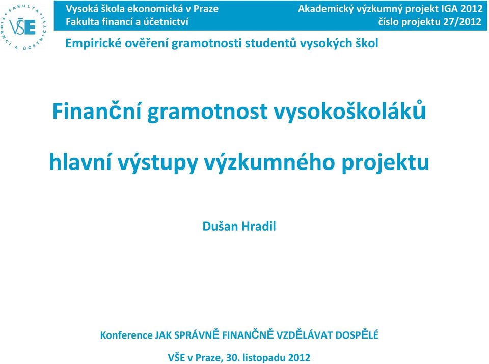 vysokých škol Finanční gramotnost vysokoškoláků hlavní výstupy výzkumného projektu