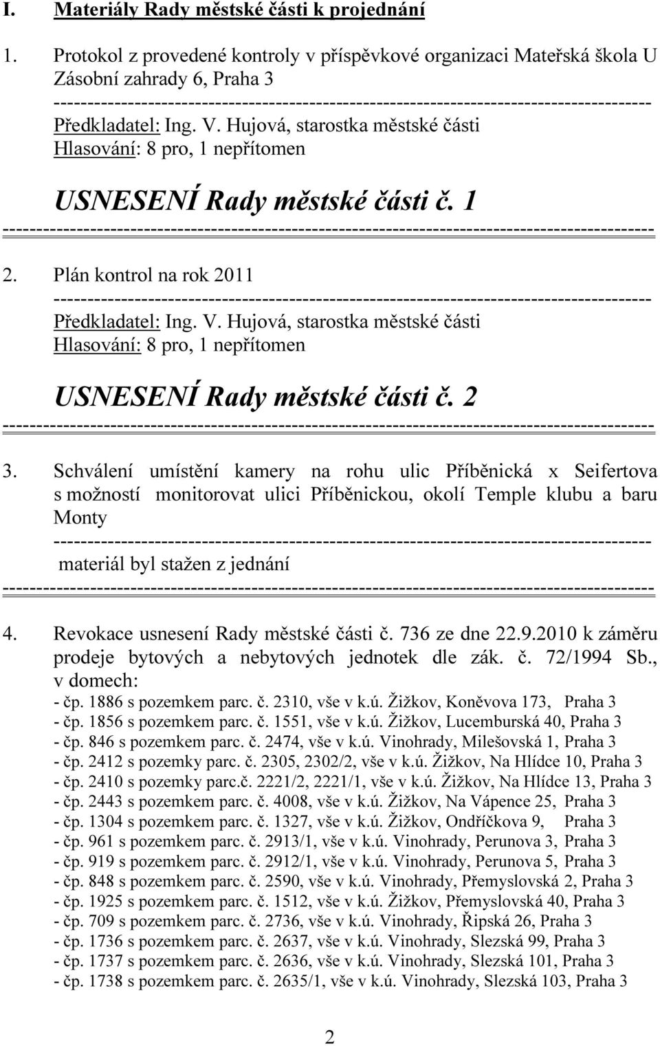 Schválení umístění kamery na rohu ulic Příběnická x Seifertova s možností monitorovat ulici Příběnickou, okolí Temple klubu a baru Monty materiál byl stažen z jednání 4.