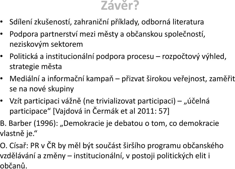 institucionální podpora procesu rozpočtový výhled, strategie města Mediální a informační kampaň přizvat širokou veřejnost, zaměřit se na nové skupiny Vzít