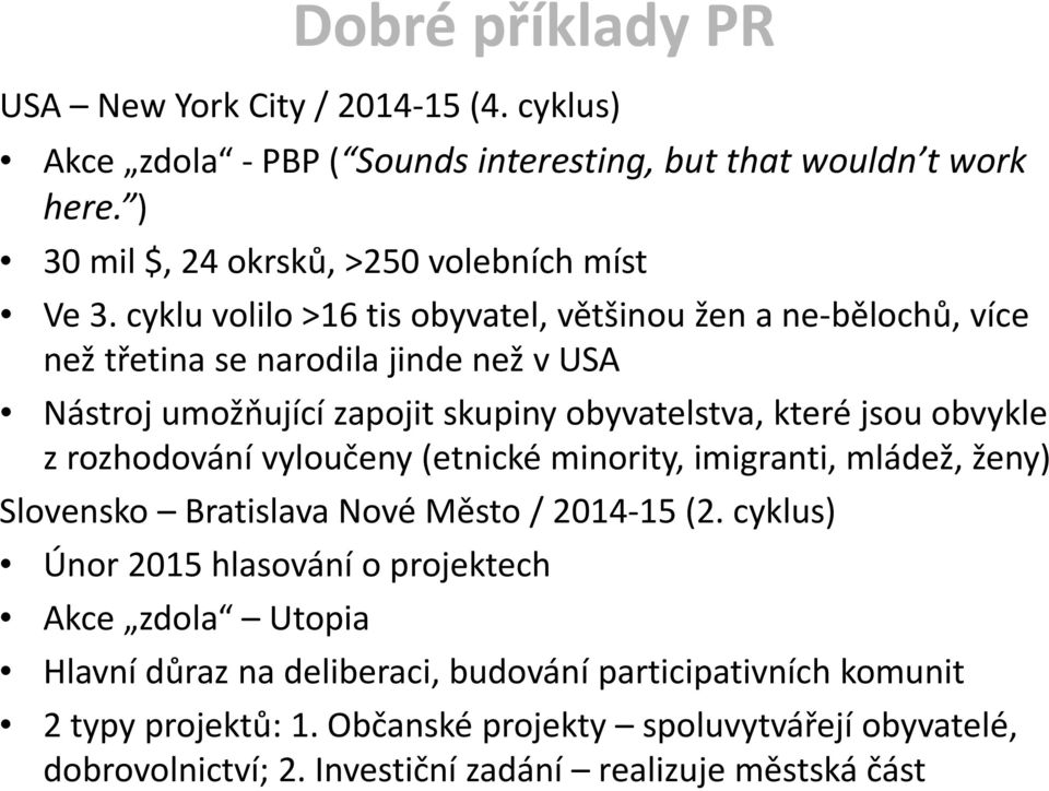 rozhodování vyloučeny (etnické minority, imigranti, mládež, ženy) Slovensko Bratislava Nové Město / 2014 15 (2.