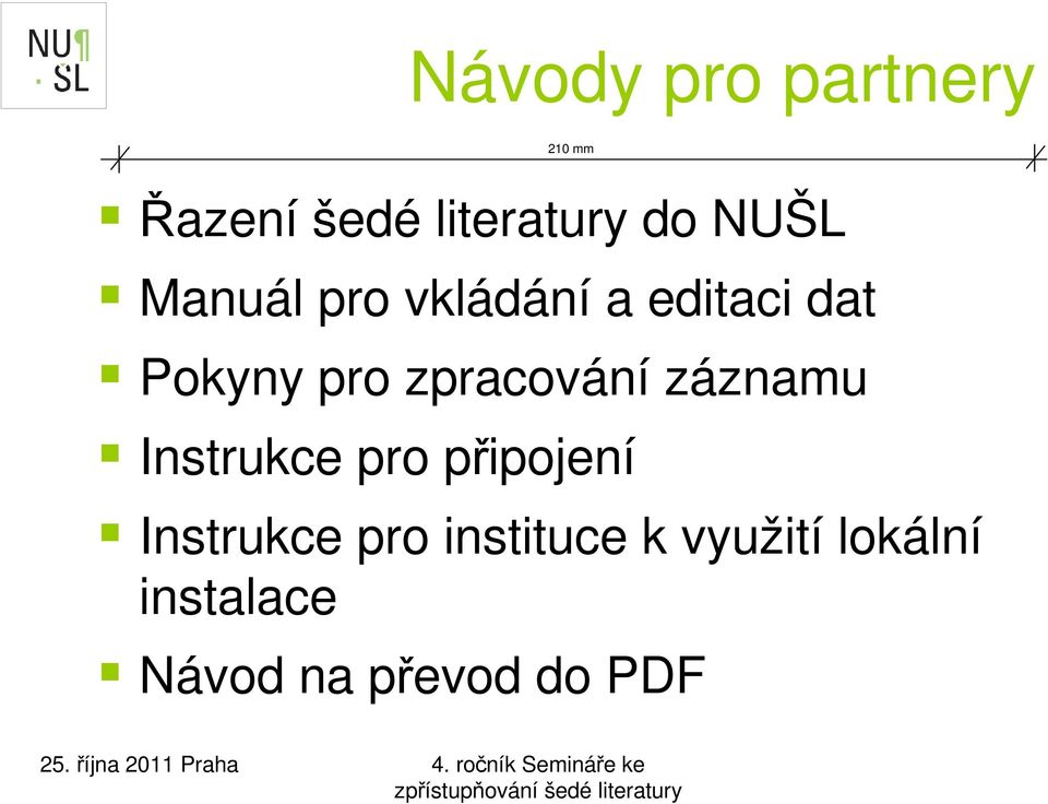 zpracování záznamu Instrukce pro připojení Instrukce