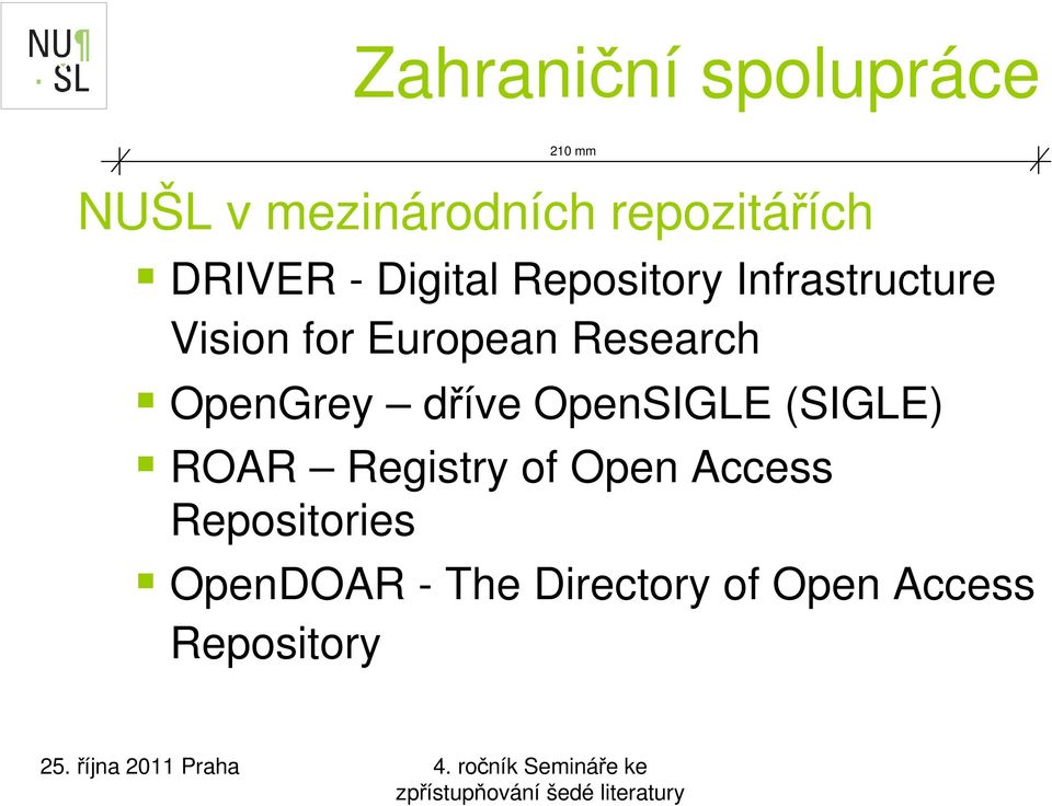 Research OpenGrey dříve OpenSIGLE (SIGLE) ROAR Registry of Open