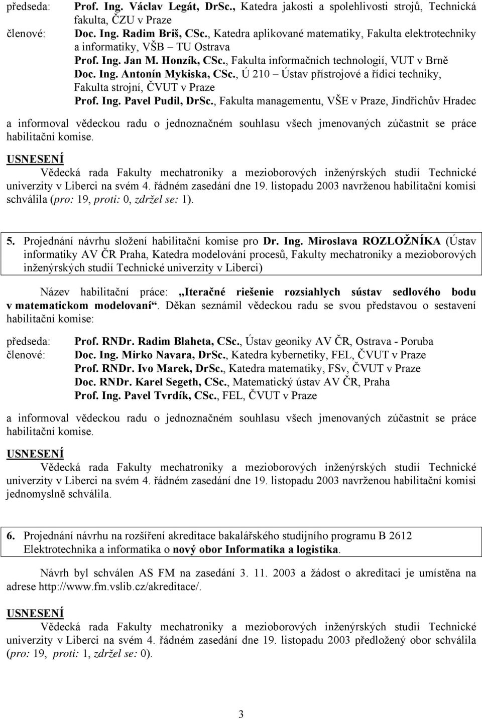 , Ú 210 Ústav přístrojové a řídicí techniky, Fakulta strojní, ČVUT v Praze Prof. Ing. Pavel Pudil, DrSc.