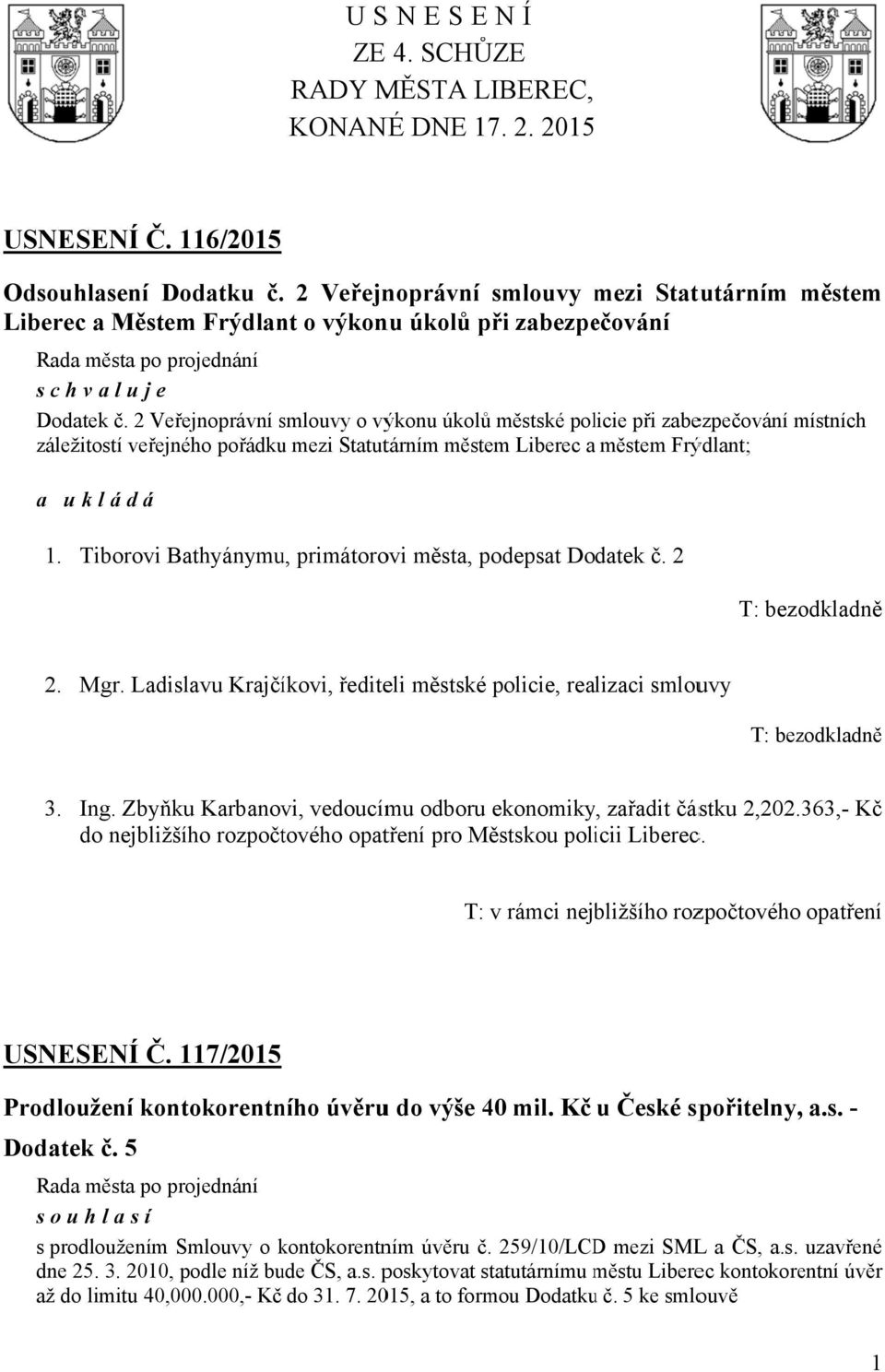 2 Veřejnoprávní smlouvy s o výkonu úkolůů městské policie při zabezpečování místních záležitostí veřejného pořádku mezi Statutárním městem Liberec a městem Frýdlant; a u kládá 1.