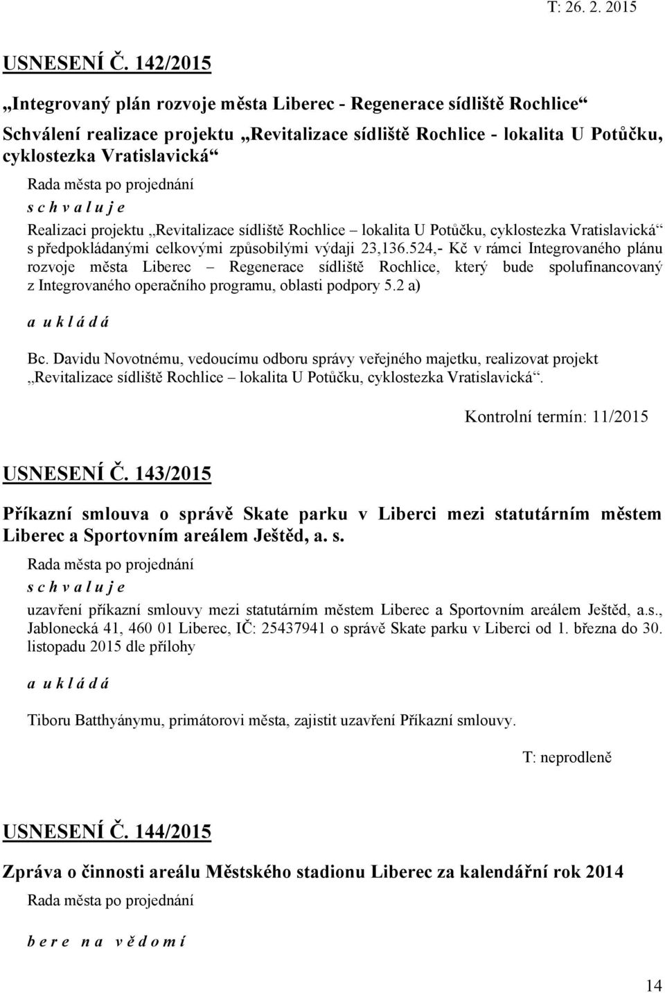 projektu Revitalizace sídliště Rochlice lokalita U Potůčku, cyklostezka Vratislavická s předpokládanými celkovými způsobilými výdaji 23,136.