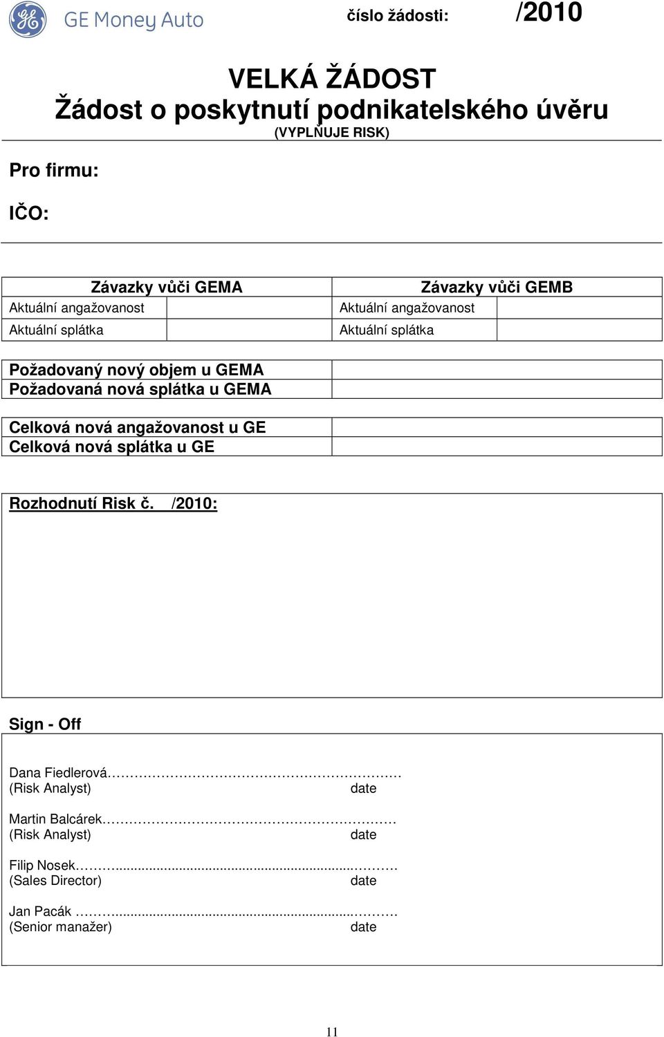 Požadovaná nová splátka u GEMA Celková nová angažovanost u GE Celková nová splátka u GE Rozhodnutí Risk č.