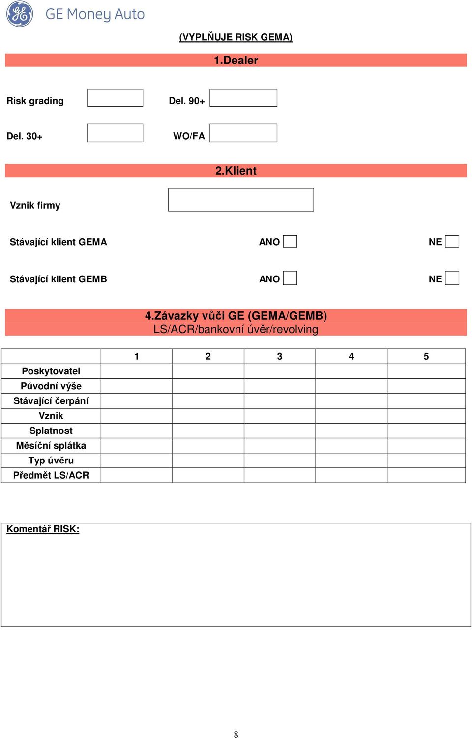 Závazky vůči GE (GEMA/GEMB) LS/ACR/bankovní úvěr/revolving Poskytovatel Původní