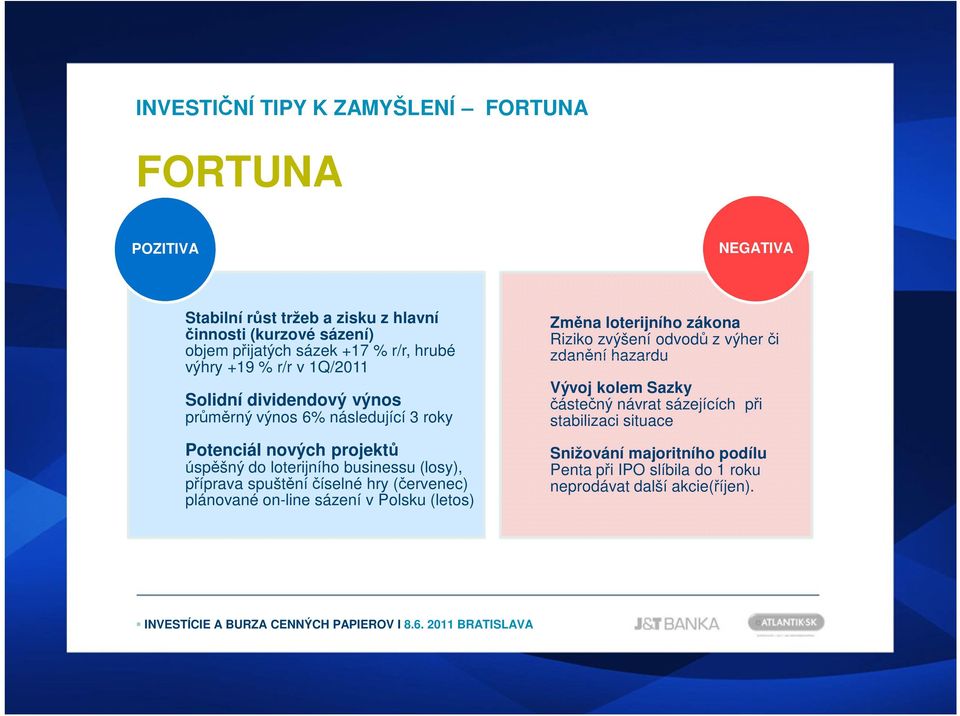 (losy), příprava spuštění číselné hry (červenec) plánované on-line sázení v Polsku (letos) Změna loterijního zákona Riziko zvýšení odvodů z výher či zdanění