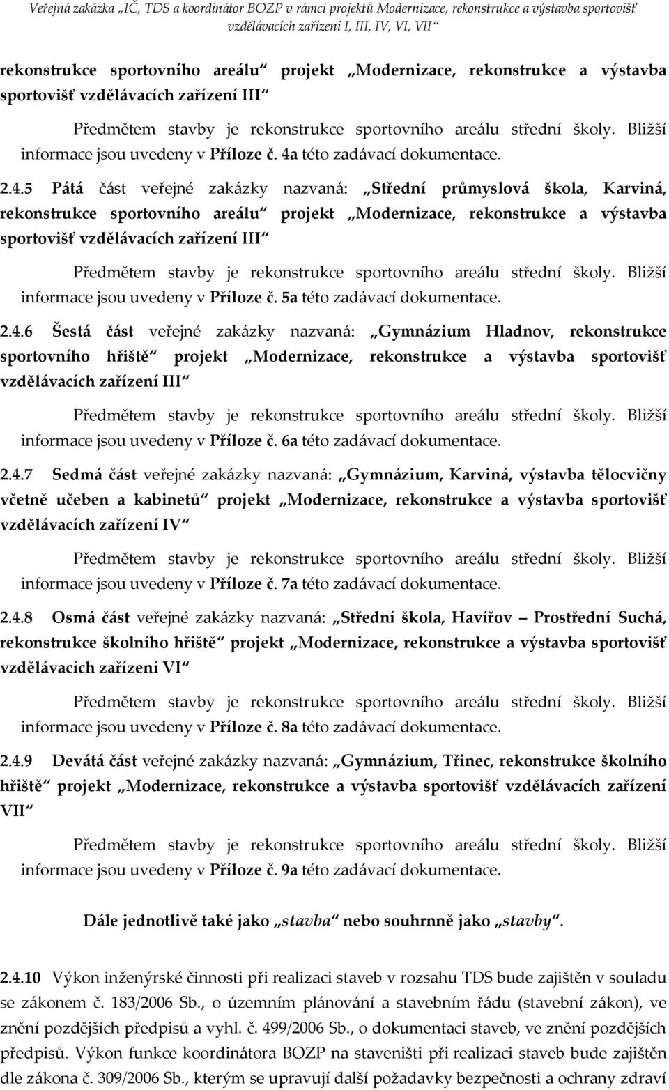 5 Pátá část veřejné zakázky nazvaná: Střední průmyslová škola, Karviná, rekonstrukce sportovního areálu projekt Modernizace, rekonstrukce a výstavba sportovišť vzdělávacích zařízení III informace