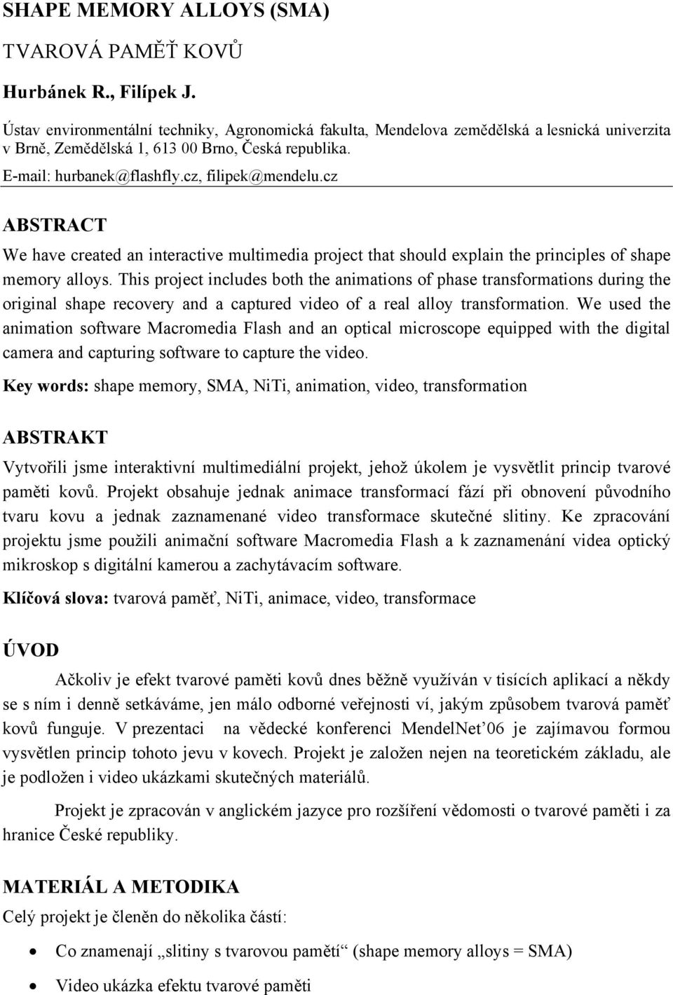 cz ABSTRACT We have created an interactive multimedia project that should explain the principles of shape memory alloys.