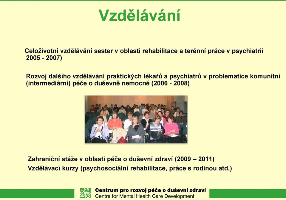 problematice komunitní (intermediární) péče o duševně nemocné (2006-2008) Zahraniční stáže