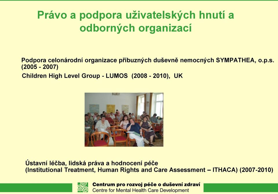 (2005-2007) Children High Level Group - LUMOS (2008-2010), UK Ústavní léčba,