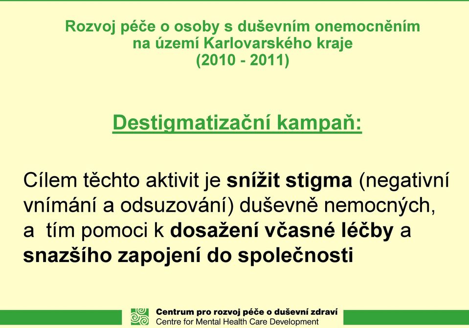 snížit stigma (negativní vnímání a odsuzování) duševně nemocných, a