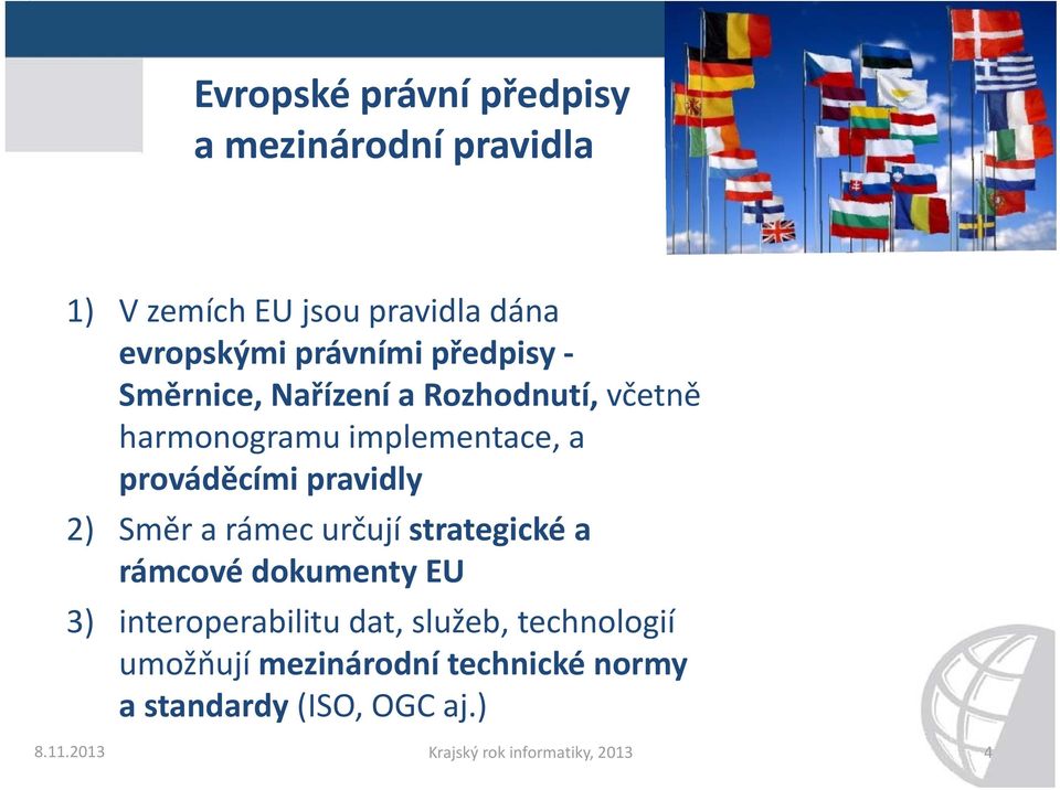 Směr a rámec určují strategické a rámcové dokumenty EU 3) interoperabilitu dat, služeb, technologií