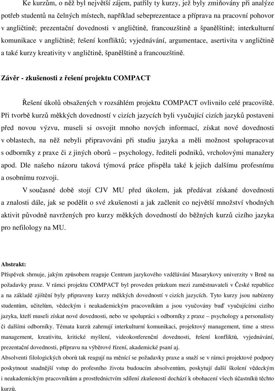 angličtině, španělštině a francouzštině. Závěr - zkušenosti z řešení projektu COMPACT Řešení úkolů obsažených v rozsáhlém projektu COMPACT ovlivnilo celé pracoviště.