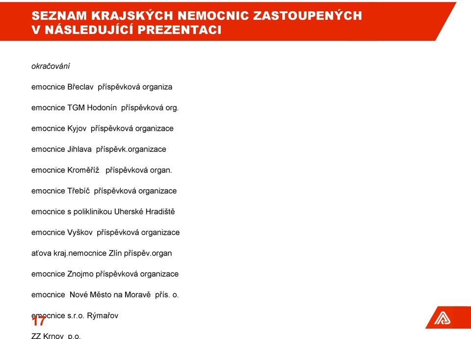 emocnice Třebíč příspěvková organizace emocnice s poliklinikou Uherské Hradiště emocnice Vyškov příspěvková organizace aťova kraj.