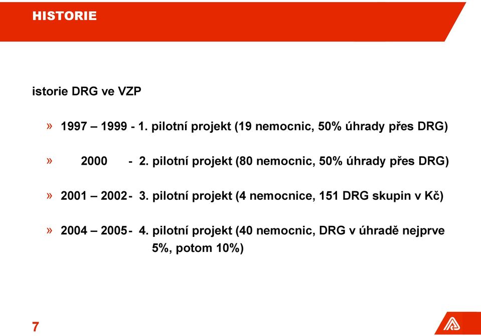 pilotní projekt (80 nemocnic, 50% úhrady přes DRG)» 2001 2002-3.